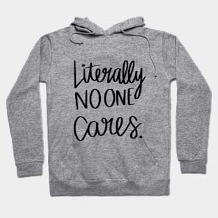 Literally No One Cares t-shirt Hoodie